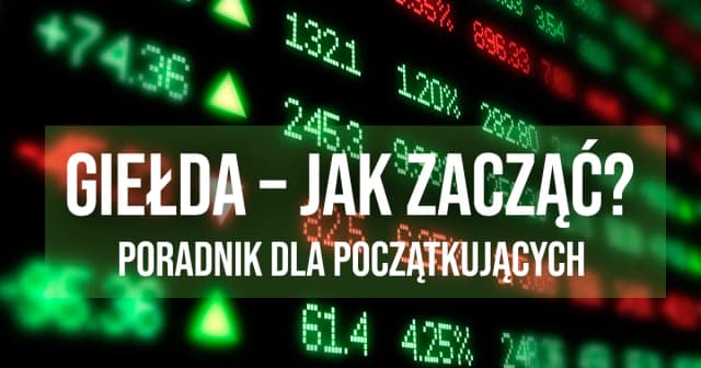 Jak zacząć grać na giełdzie i uniknąć najczęstszych błędów inwestycyjnych Jak zacząć grać na giełdzie i uniknąć najczęstszych błędów inwestycyjnych